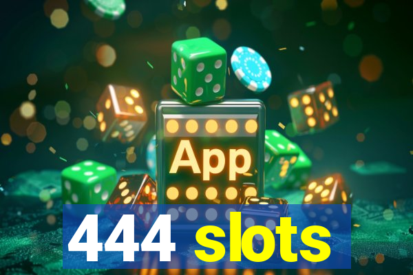 444 slots